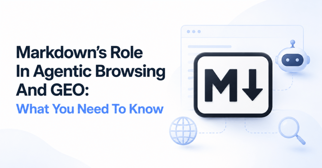 Markdown’s Role In Agentic Browsing And GEO: What You Need To Know